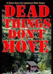 Dead Things Don't Move