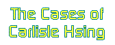 The Cases of Carlisle Hsing