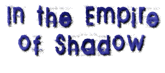 In the Empire of Shadow