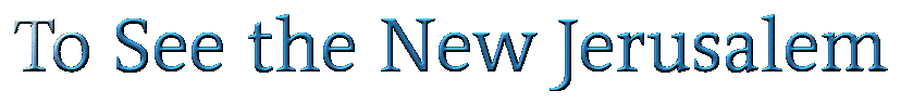 To See the New Jerusalem