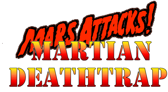 Mars Attacks!  Martian Deathtrap