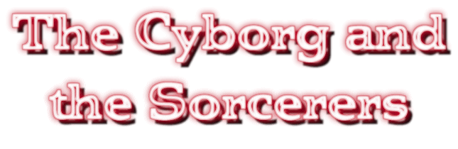 The Cyborg and the Sorcerers