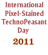 International Pixel-Stained Technopeasant Day 2011