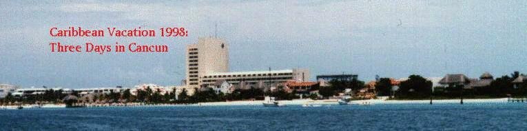 Cribbean Vacation 1998: Three Days in Cancun