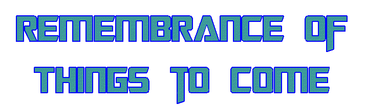 Remembrance of Things to Come